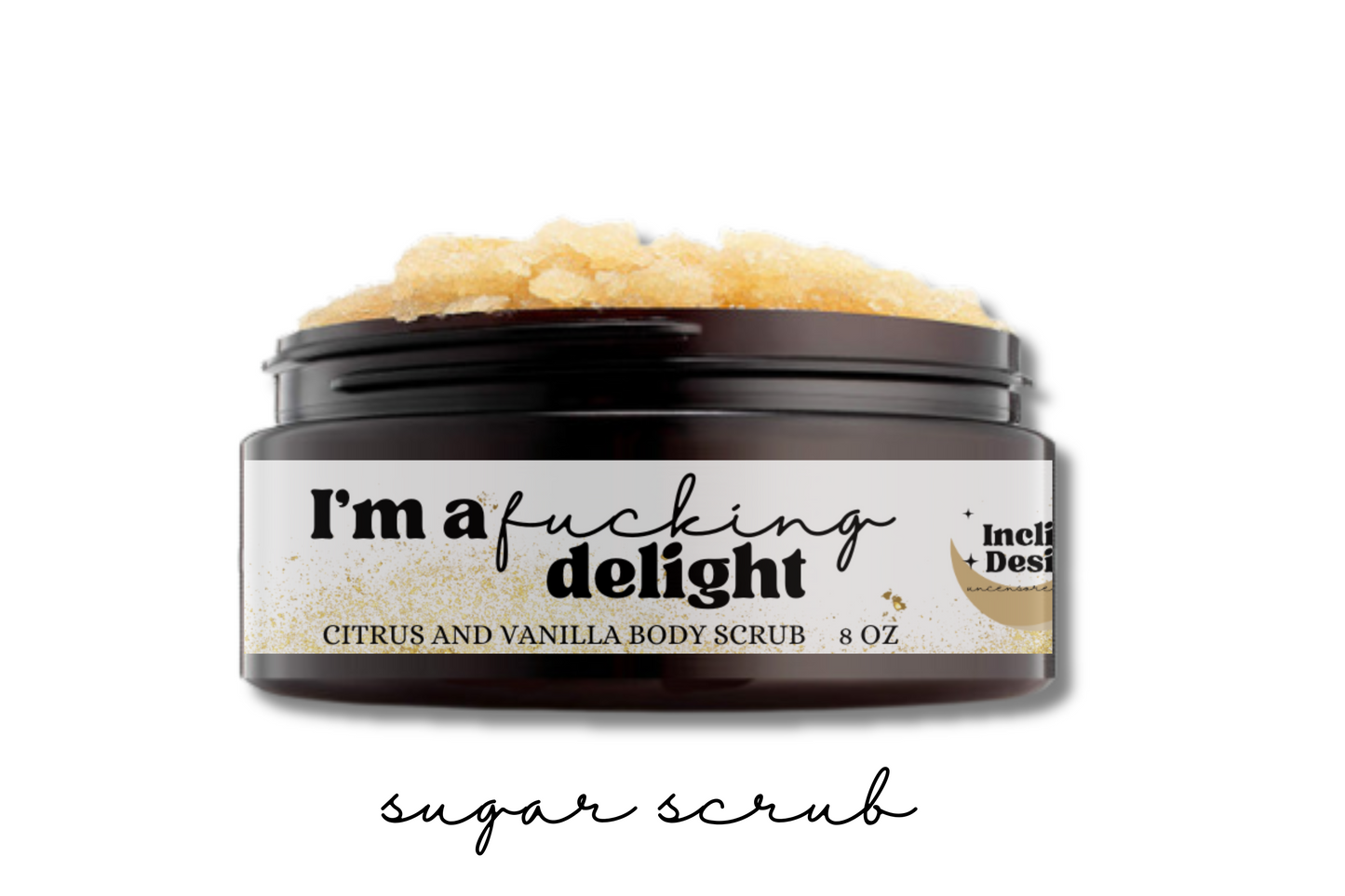 I'm A Fucking Delight Brown Sugar Scrub 8 oz.