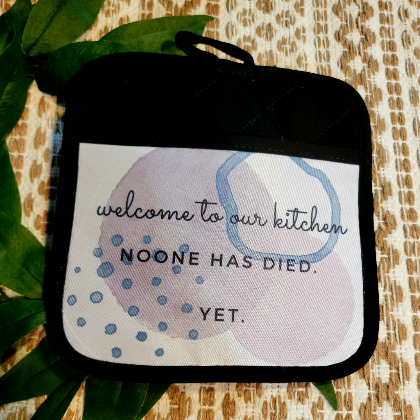 Sassy Pot Holders: Noone Has Died, Yet.