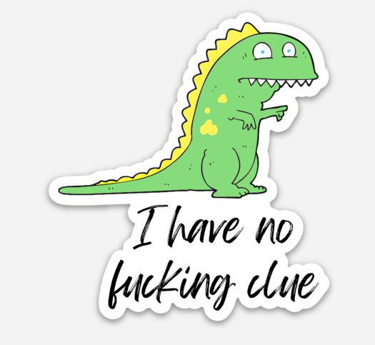 I Have No Fucking Clue 2.5" Waterproof Vinyl Sticker