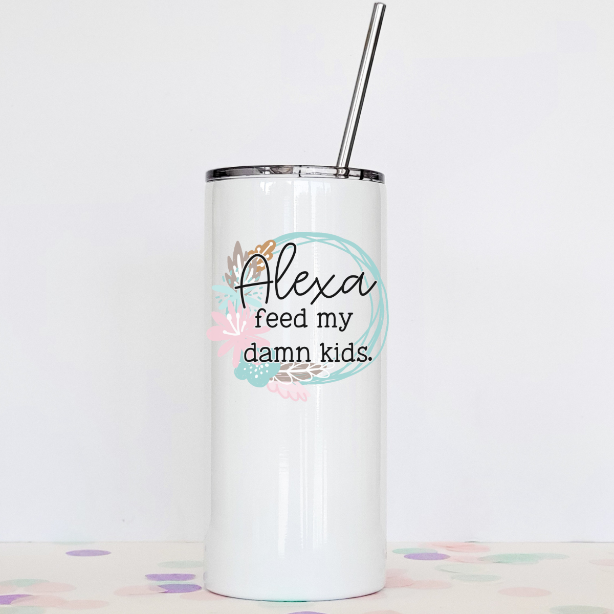Drinkware: Alexa Feed My Damn Kids