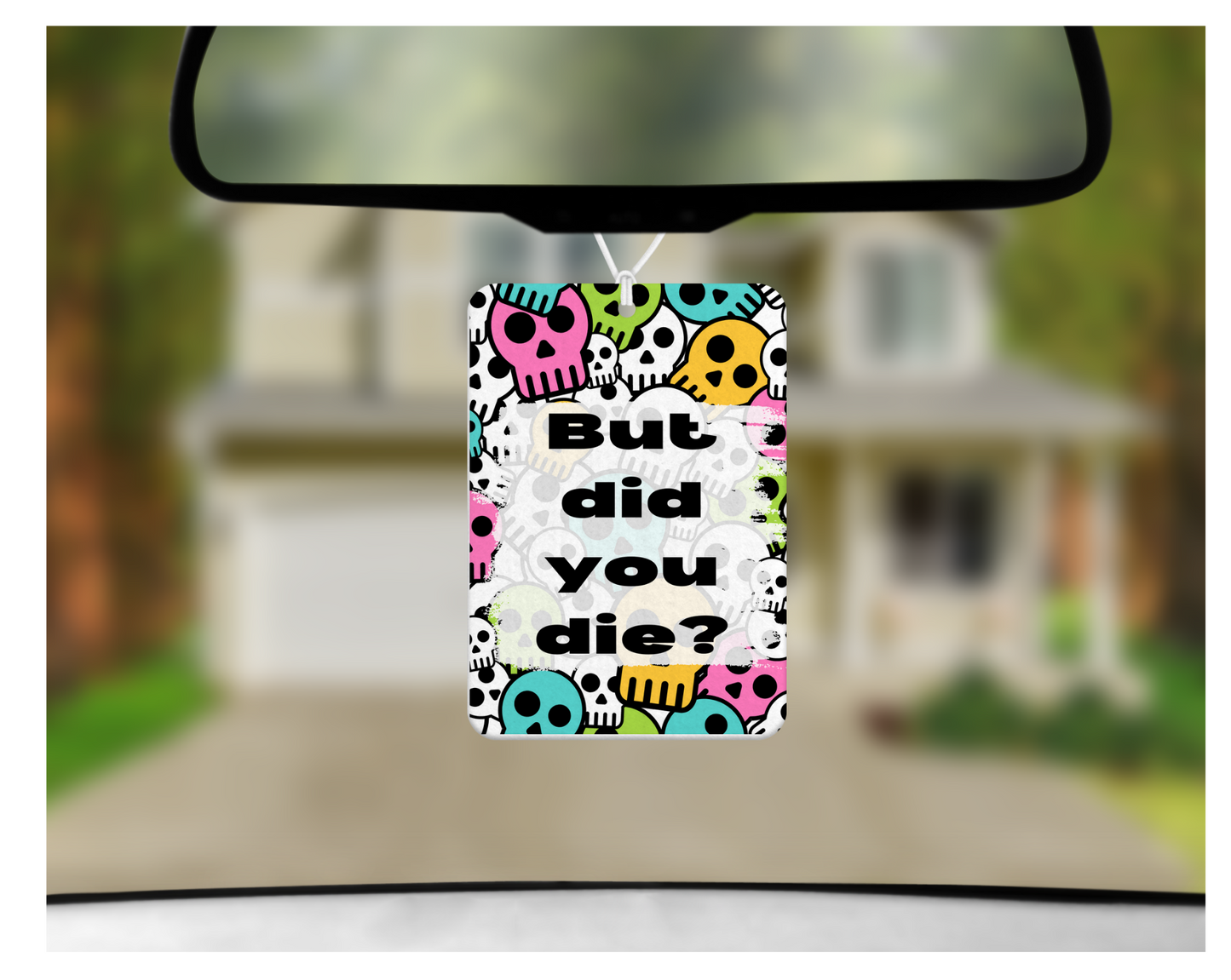 Car Freshie: But Did You Die