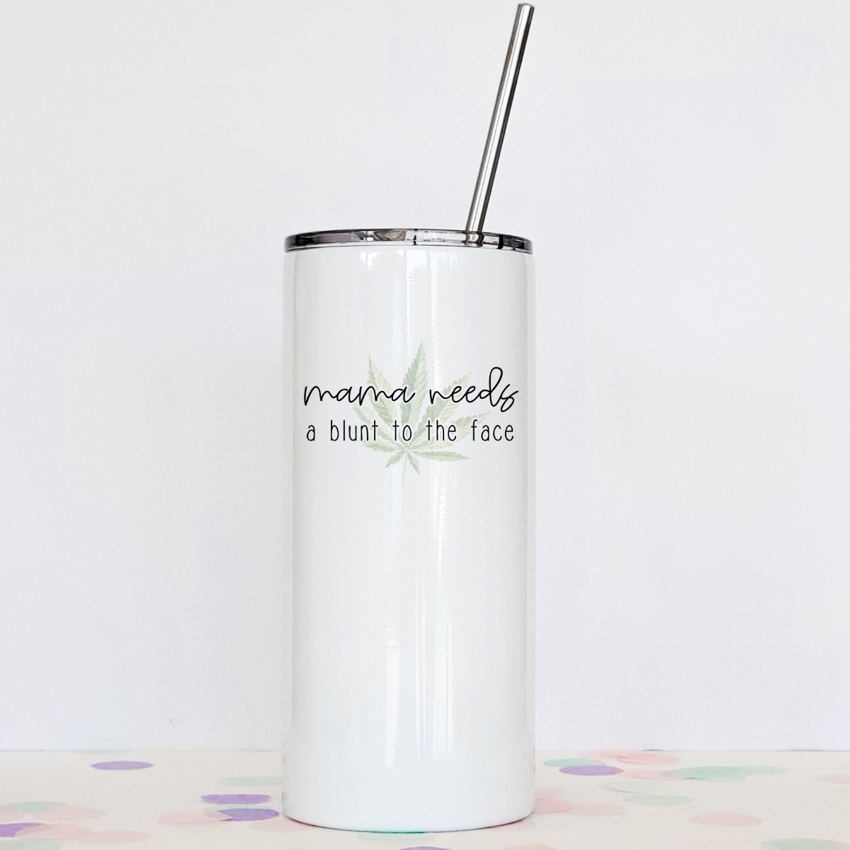 Drinkware: Mama Needs A Blunt To The Face