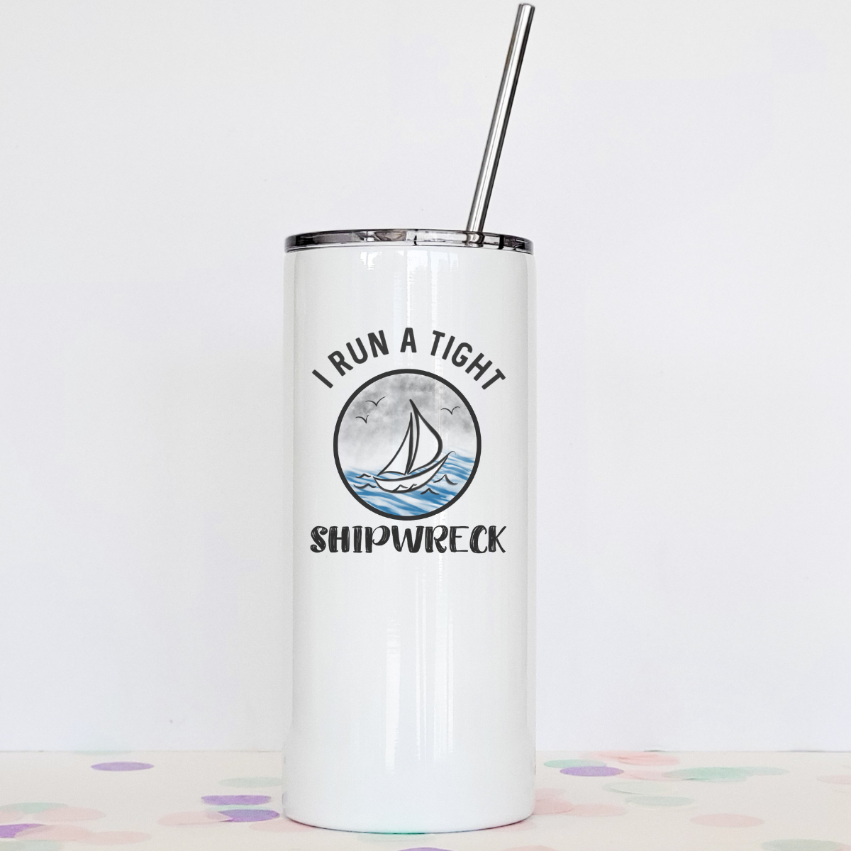 Drinkware: I Run A Tight Shipwreck