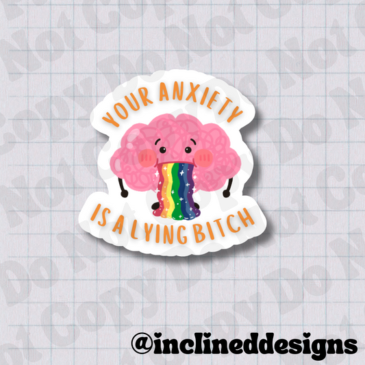 Your Anxiety Is A Lying Bitch 2.5" Waterproof Vinyl Sticker