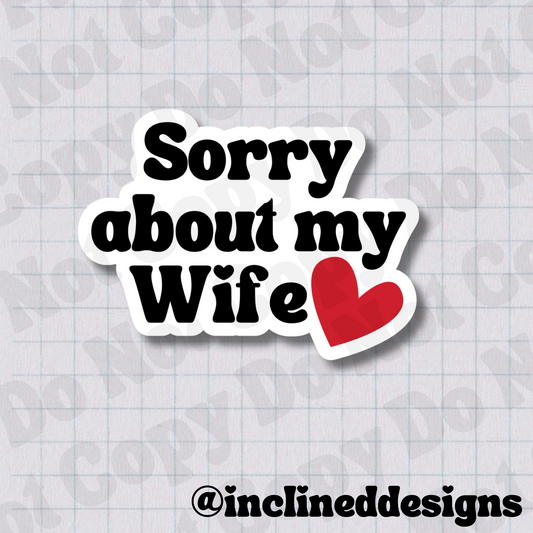 Sorry About My Wife 2.5" Waterproof Vinyl Sticker