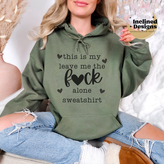 This Is My Leave Me The Fuck Alone Sweatshirt