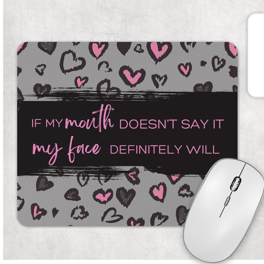Mousepad: If My Mouth Doesn't Say It My Face Will